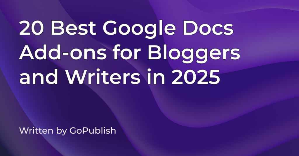 20 Best Google Docs Add-ons for Bloggers & Writers in 2025
