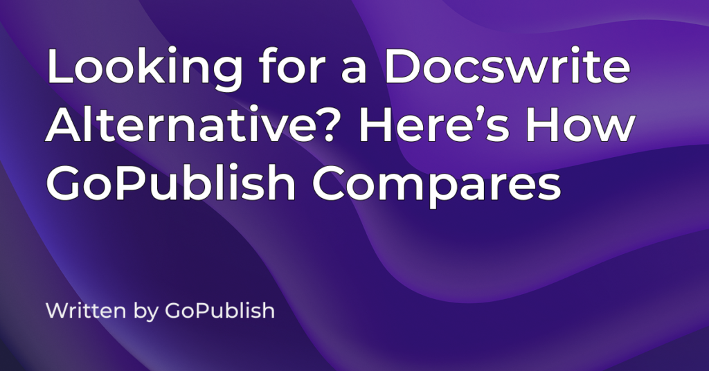 GoPublish vs. Docswrite: Comparison of features and benefits.